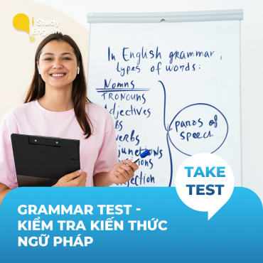 GRAMMAR TEST - Kiểm tra kiến thức ngữ pháp